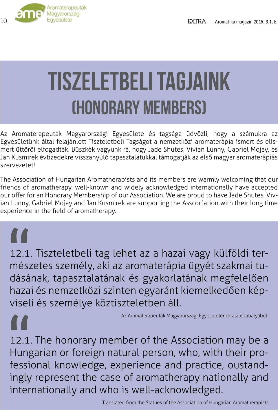 Büszkék vagyunk rá, hogy Jade Shutes, Vivian Lunny, Gabriel Mojay, és Jan Kusmirek évtizedekre visszanyúló tapasztalatukkal támogatják az első magyar aromaterápiás szervezetet!