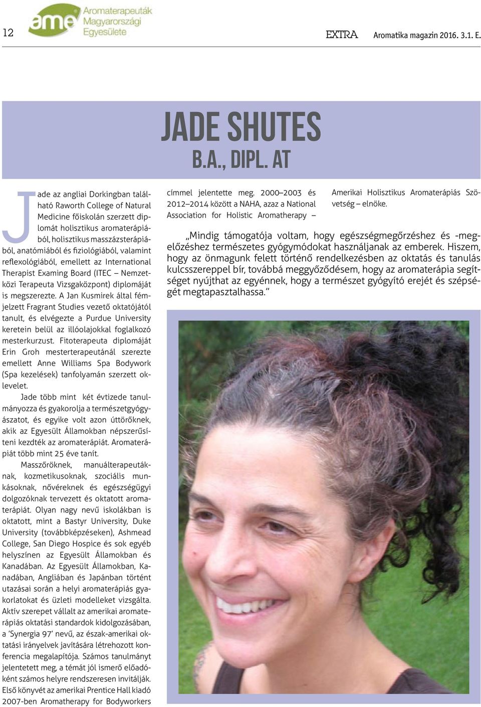 valamint reflexológiából, emellett az International Therapist Examing Board (ITEC Nemzetközi Terapeuta Vizsgaközpont) diplomáját is megszerezte.