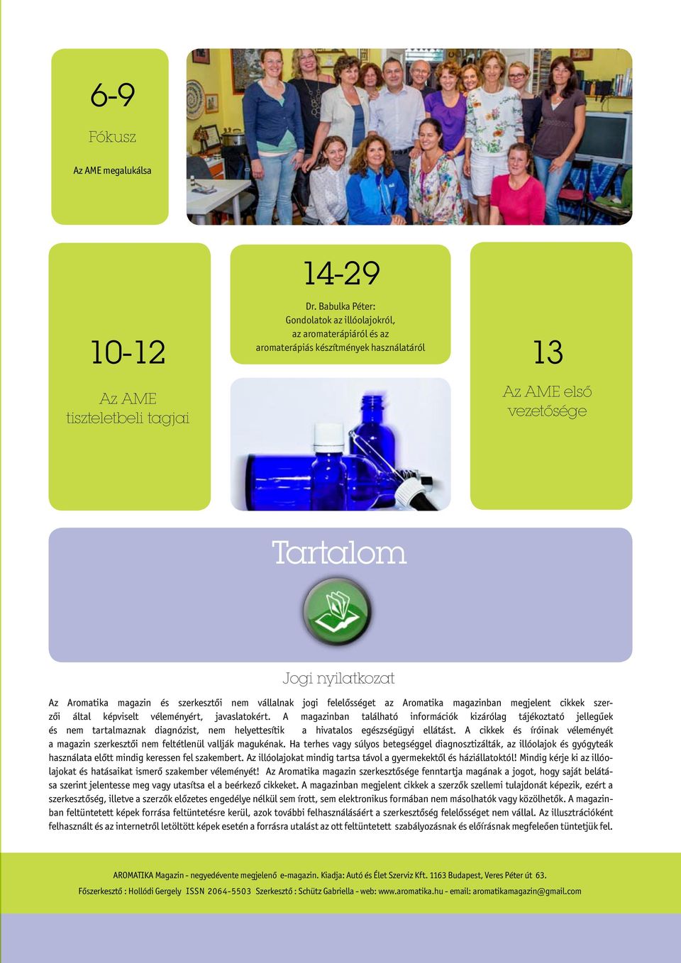 szerkesztői nem vállalnak jogi felelősséget az Aromatika magazinban megjelent cikkek szerzői által képviselt véleményért, javaslatokért.