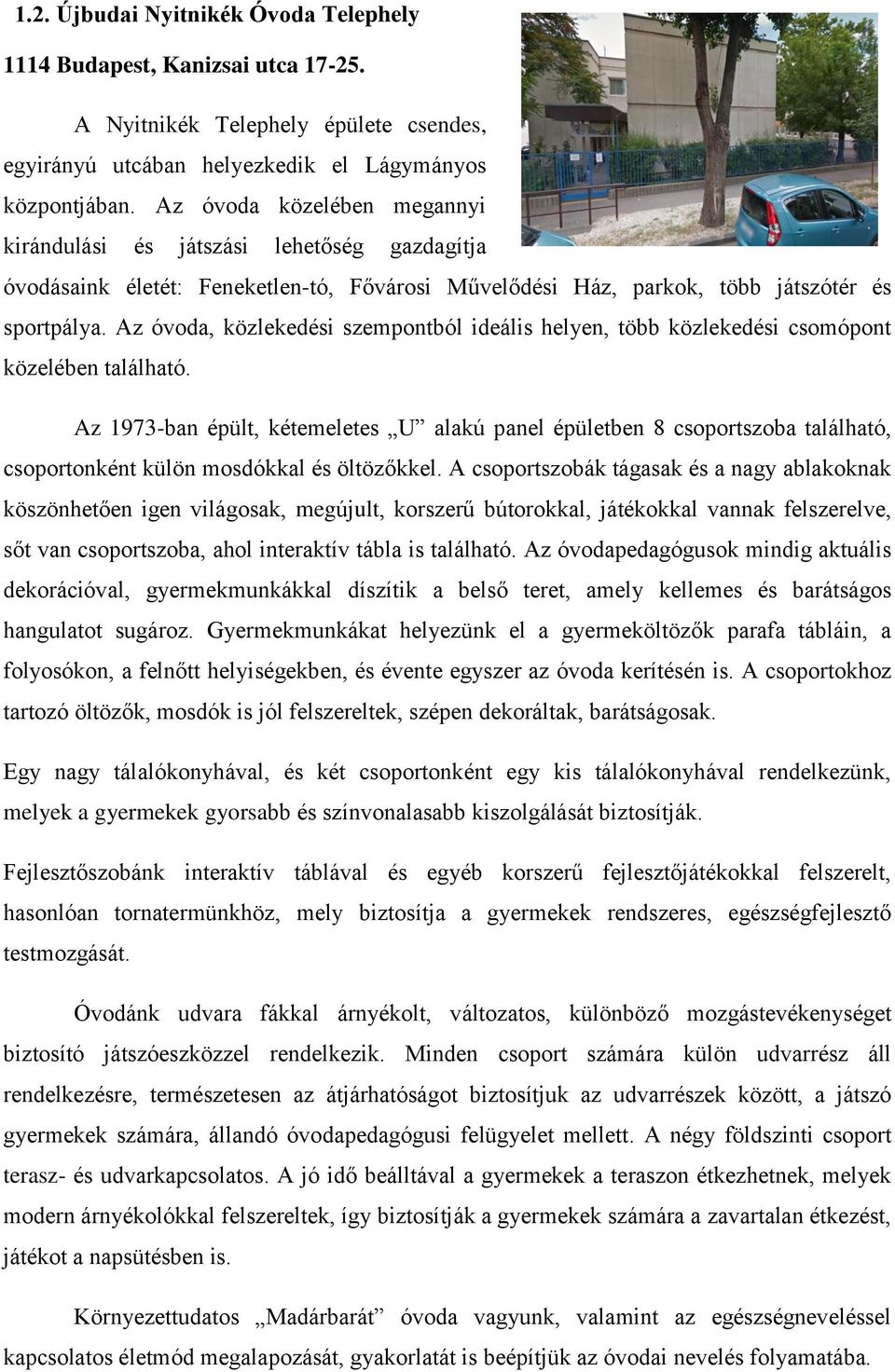 Az óvoda, közlekedési szempontból ideális helyen, több közlekedési csomópont közelében található.