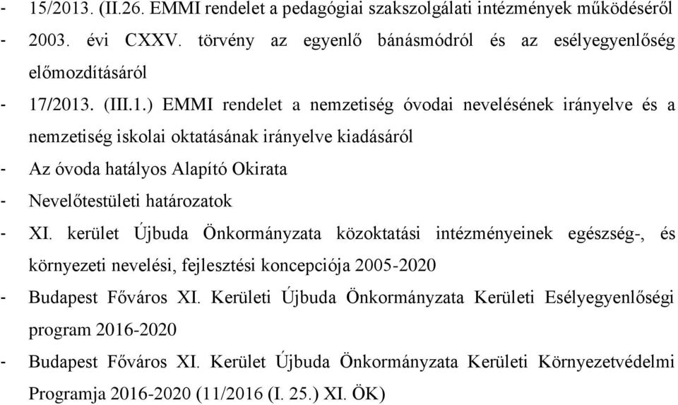 /2013. (III.1.) EMMI rendelet a nemzetiség óvodai nevelésének irányelve és a nemzetiség iskolai oktatásának irányelve kiadásáról - Az óvoda hatályos Alapító Okirata -