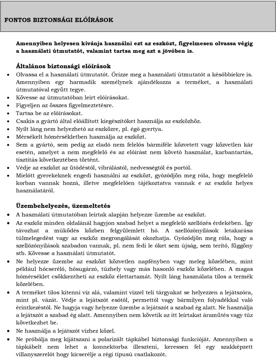 Amennyiben egy harmadik személynek ajándékozza a terméket, a használati útmutatóval együtt tegye. Kövesse az útmutatóban leírt előírásokat. Figyeljen az összes figyelmeztetésre.