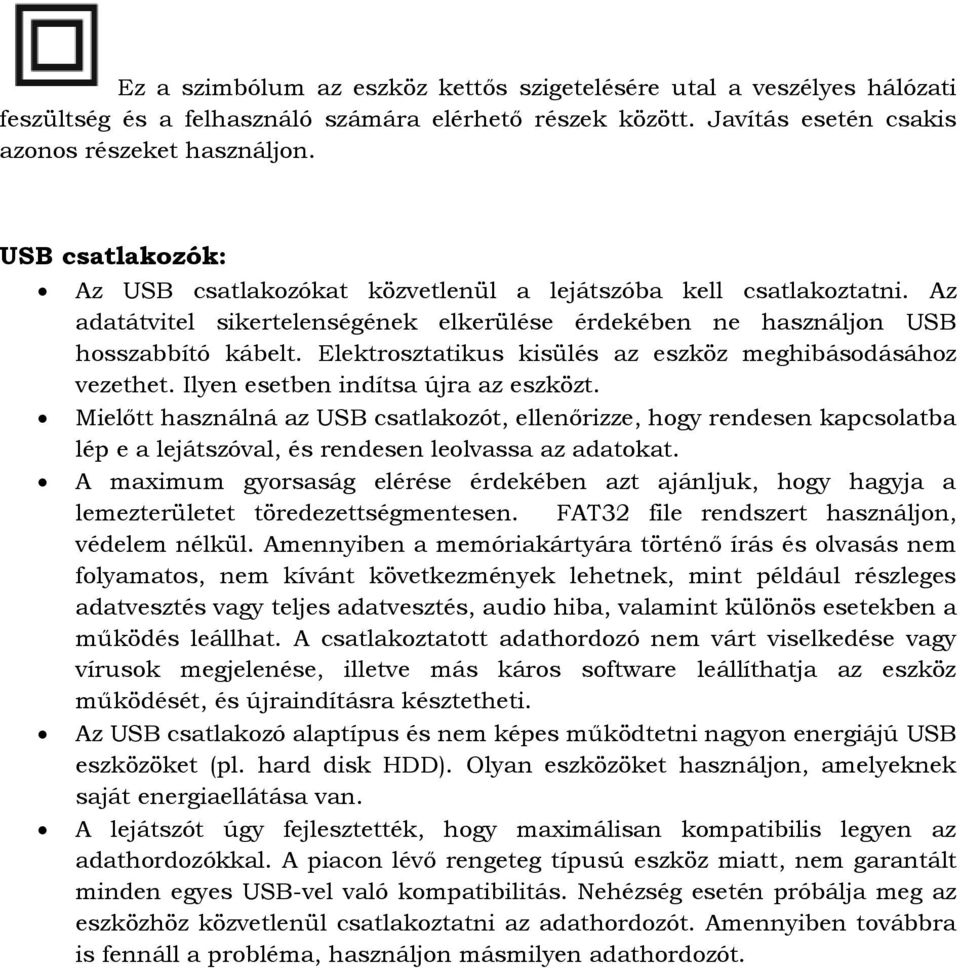 Elektrosztatikus kisülés az eszköz meghibásodásához vezethet. Ilyen esetben indítsa újra az eszközt.