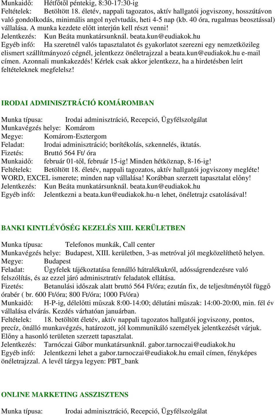 hu Egyéb infó: Ha szeretnél valós tapasztalatot és gyakorlatot szerezni egy nemzetközileg elismert szállítmányozó cégnél, jelentkezz önéletrajzzal a beata.kun@eudiakok.hu e-mail címen.