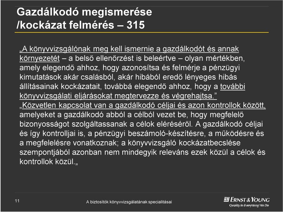 és végrehajtsa. Közvetlen kapcsolat van agazdálkodó céljai és azon kontrollok között, amelyeket agazdálkodó abból acélból vezet be, hogy megfelelő bizonyosságot szolgáltassanak acélok eléréséről.