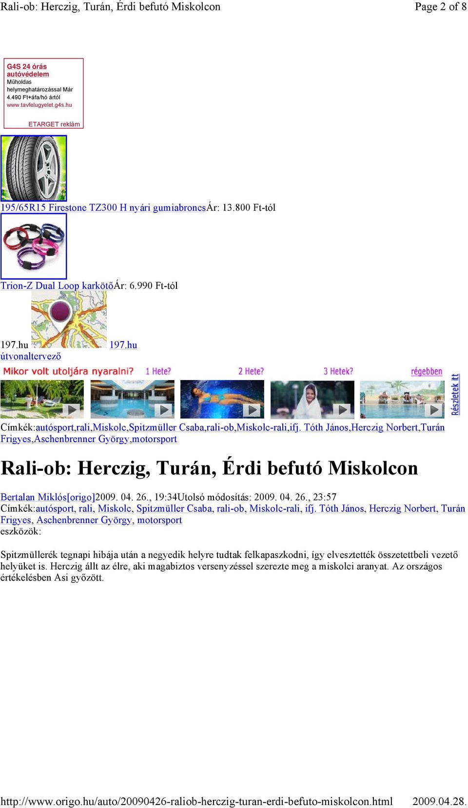 Tóth János,Herczig Norbert,Turán Frigyes,Aschenbrenner György,motorsport Rali-ob: Herczig, Turán, Érdi befutó Miskolcon Bertalan Miklós[origo]2009. 04. 26.