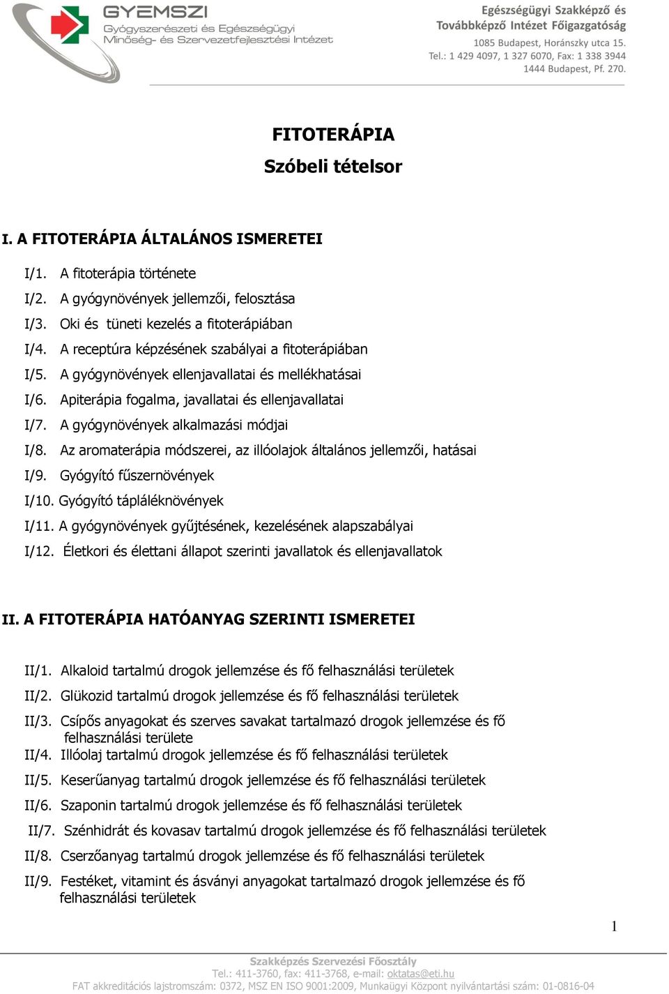 A gyógynövények alkalmazási módjai I/8. Az aromaterápia módszerei, az illóolajok általános jellemzői, hatásai I/9. Gyógyító fűszernövények I/10. Gyógyító tápláléknövények I/11.