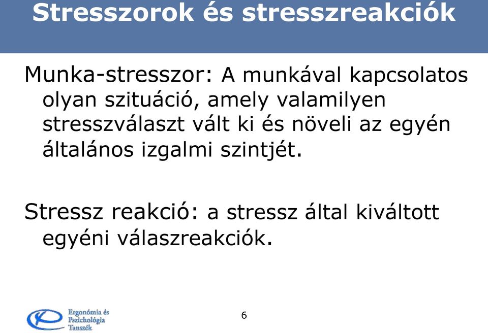 vált ki és növeli az egyén általános izgalmi szintjét.