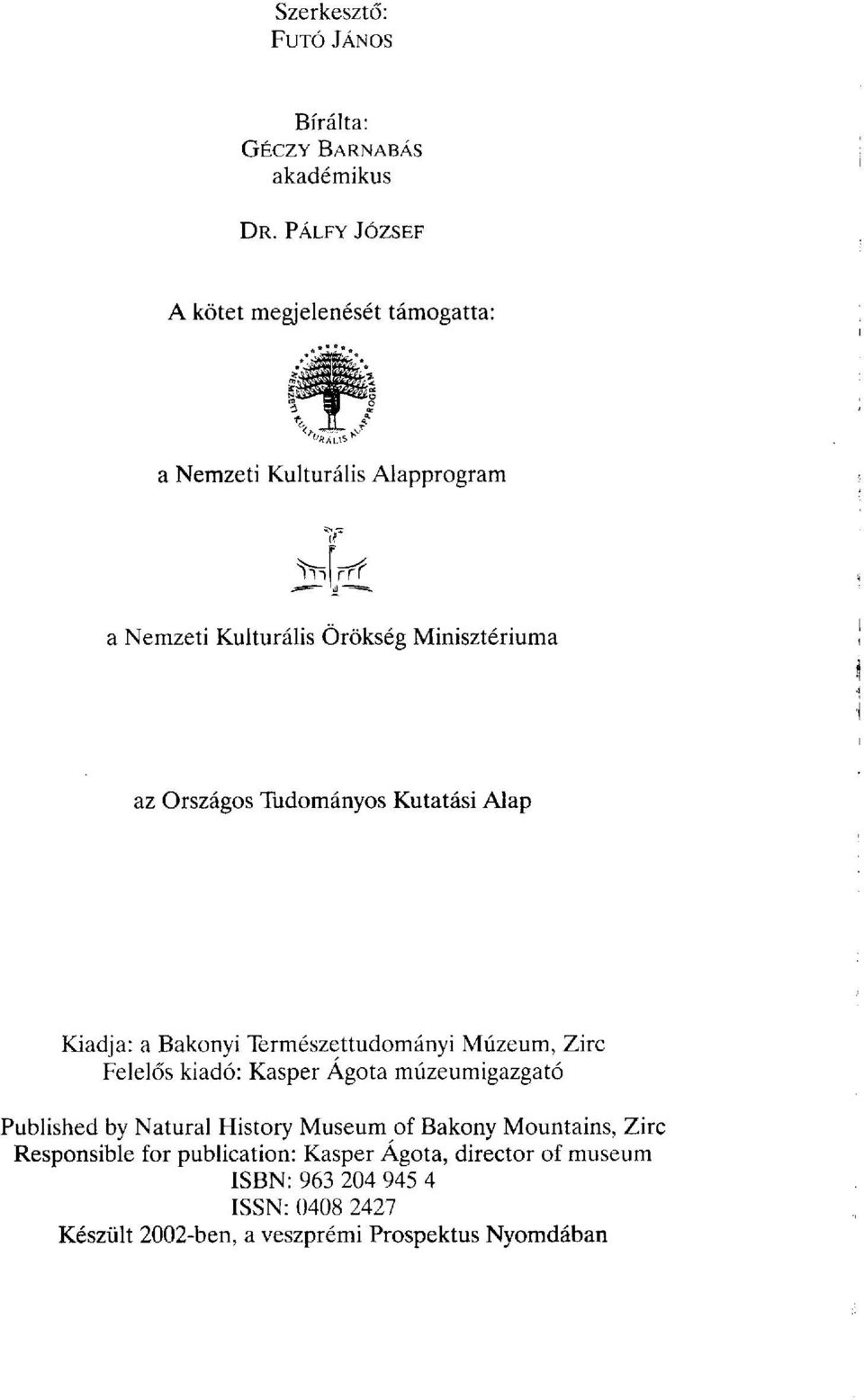 Országos Tudományos Kutatási Alap Kiadja: a Bakonyi Természettudományi Múzeum, Zirc Felelős kiadó: Kasper Ágota múzeumigazgató