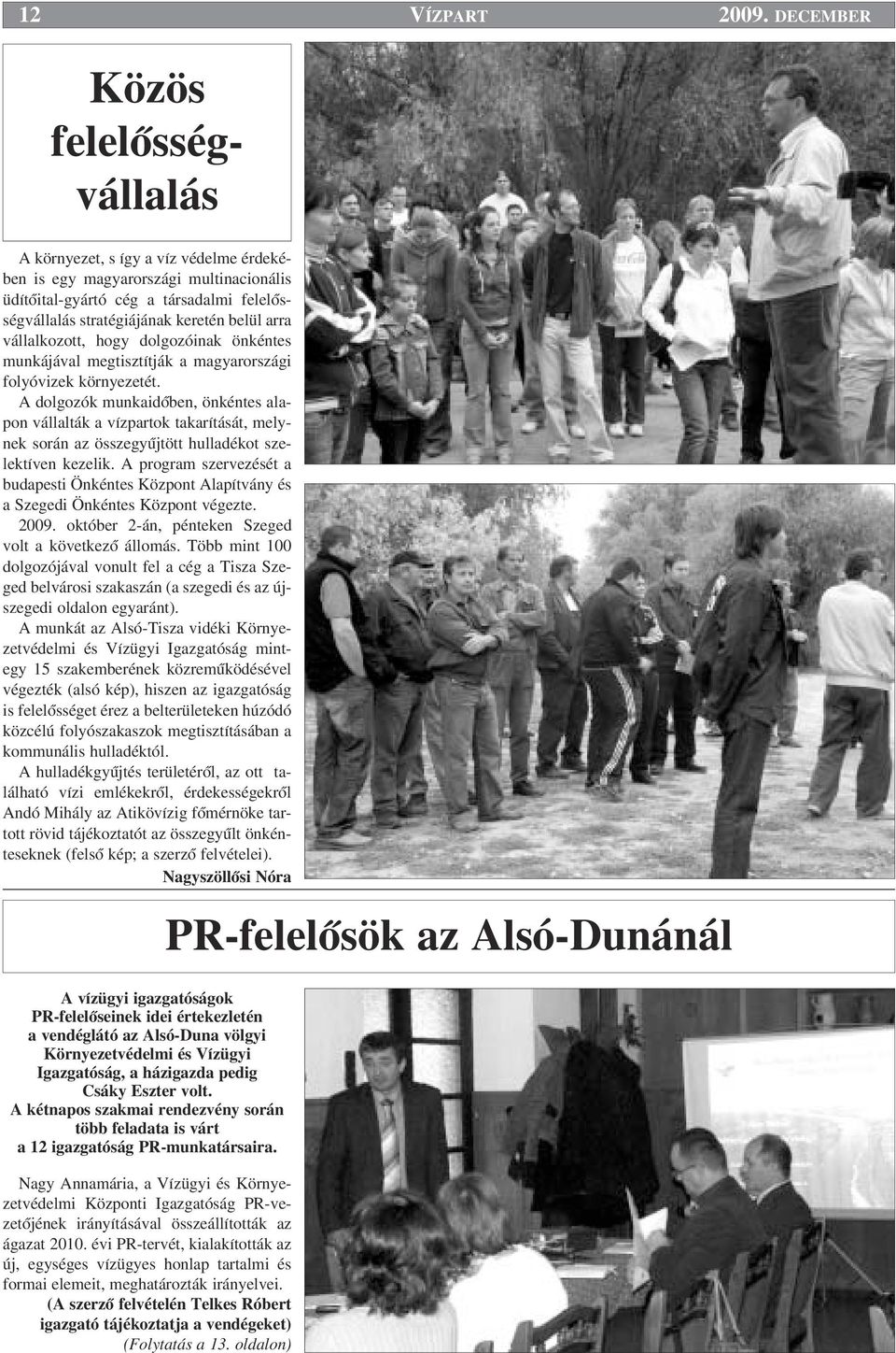 arra vállalkozott, hogy dolgozóinak önkéntes munkájával megtisztítják a magyarországi folyóvizek környezetét.