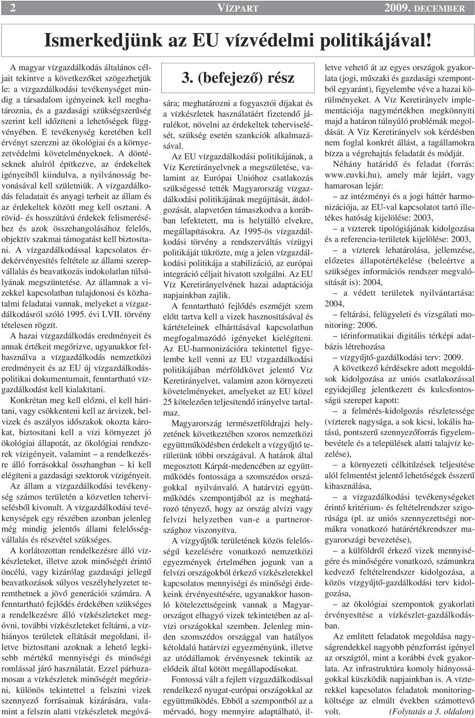 szükségszerıség szerint kell idœzíteni a lehetœségek függvényében. E tevékenység keretében kell érvényt szerezni az ökológiai és a környezetvédelmi követelményeknek.