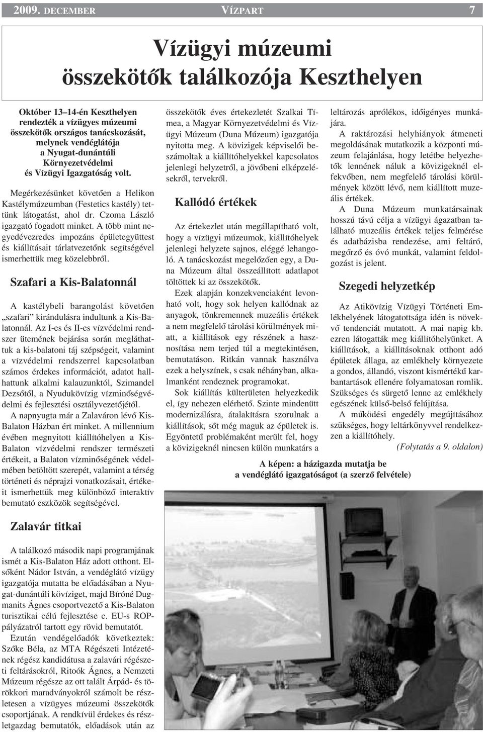 Czoma László igazgató fogadott minket. A több mint negyedévezredes impozáns épületegyüttest és kiállításait tárlatvezetœnk segítségével ismerhettük meg közelebbrœl.