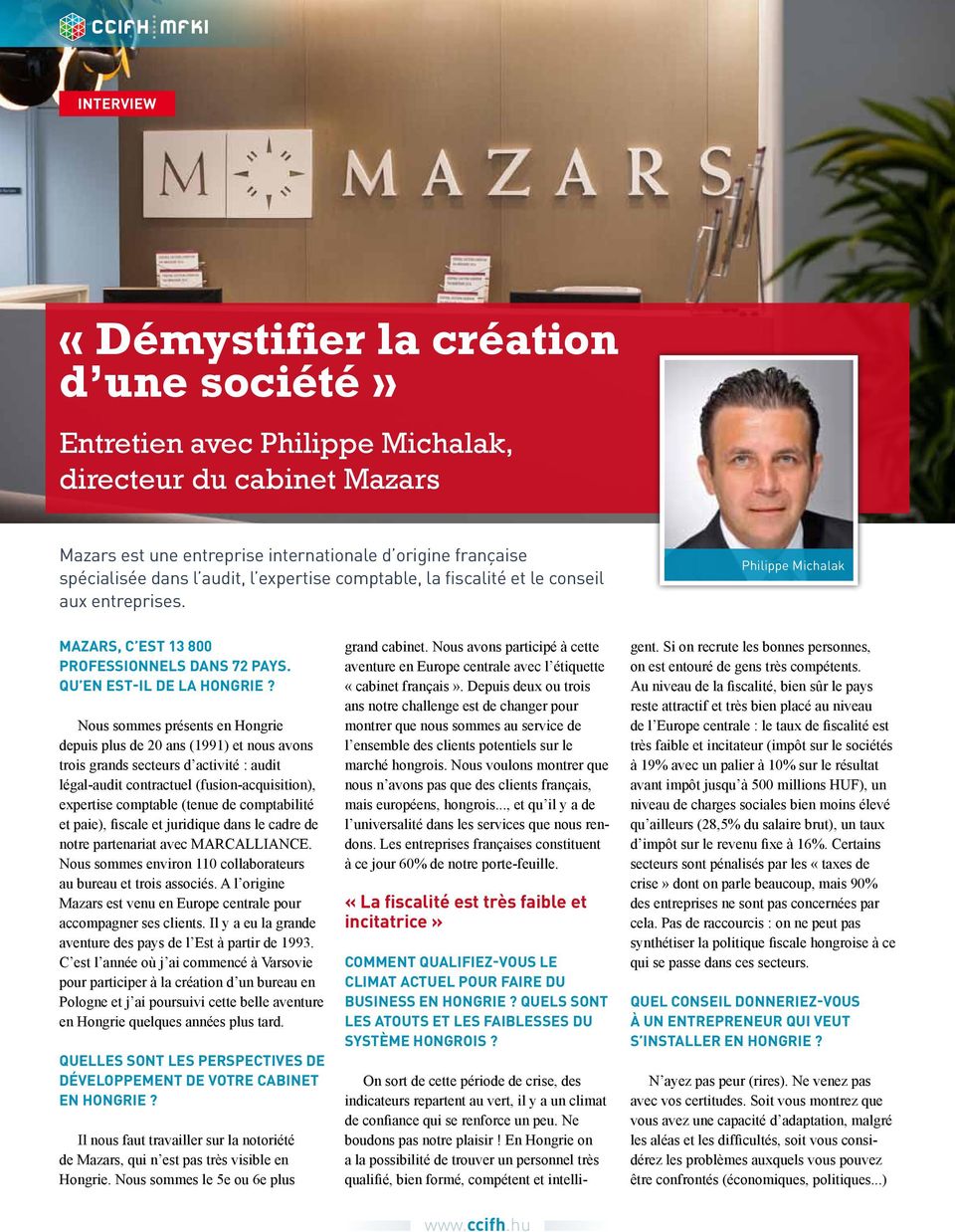 Nous sommes présents en Hongrie depuis plus de 20 ans (1991) et nous avons trois grands secteurs d activité : audit légal-audit contractuel (fusion-acquisition), expertise comptable (tenue de