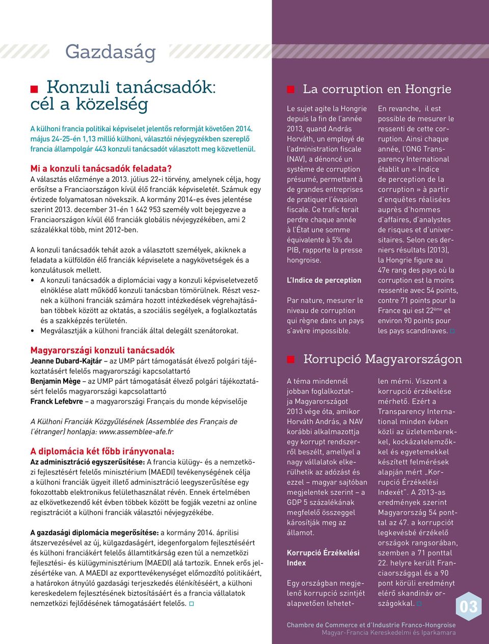 A választás előzménye a 2013. július 22-i törvény, amelynek célja, hogy erősítse a Franciaországon kívül élő franciák képviseletét. Számuk egy évtizede folyamatosan növekszik.