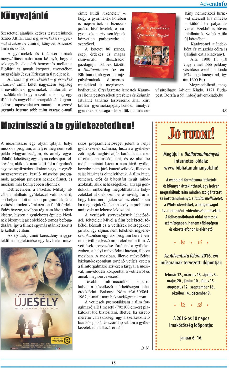 Akiknek csak tudjuk, továbbadjuk ezeket az értékes leveleket! Köszönjük! Kati és Sanyi (szülők) Kedves Attila bácsi! Köszönöm, hogy ilyen sok levelet írsz nekünk, és ilyen sok dologra megtanítasz.