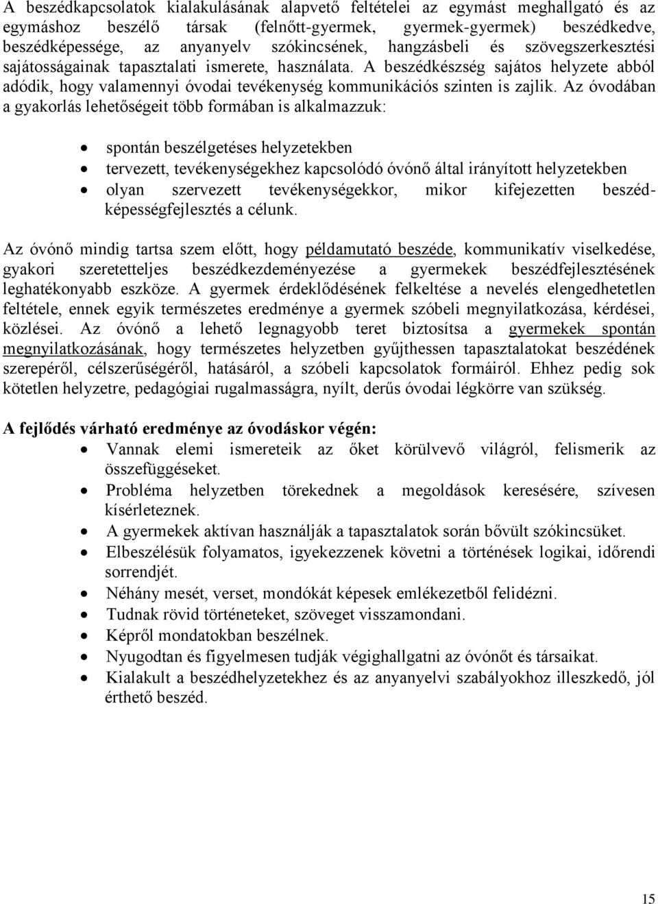 A beszédkészség sajátos helyzete abból adódik, hogy valamennyi óvodai tevékenység kommunikációs szinten is zajlik.