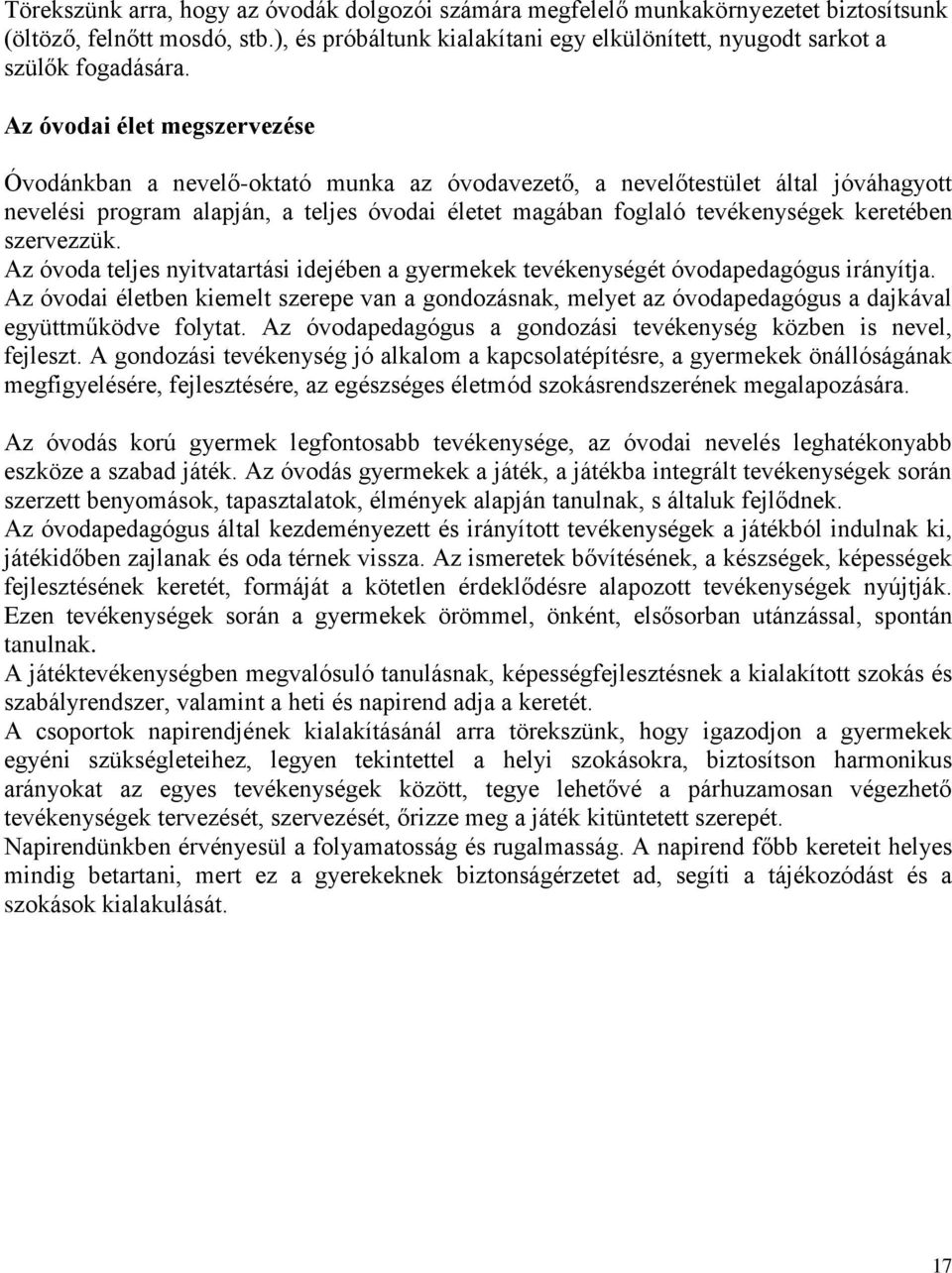 keretében szervezzük. Az óvoda teljes nyitvatartási idejében a gyermekek tevékenységét óvodapedagógus irányítja.