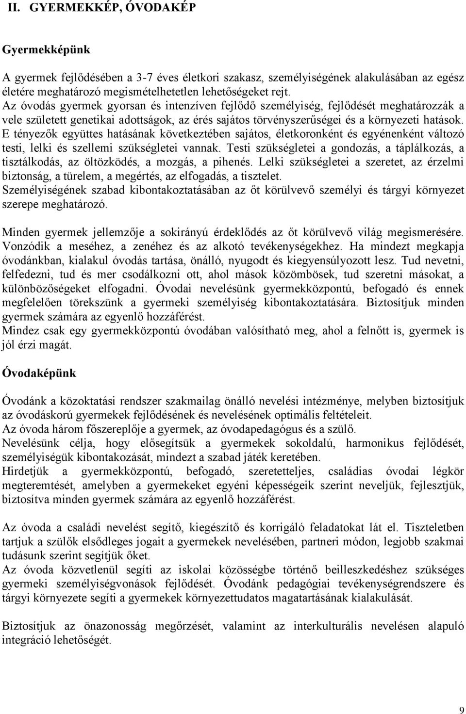 E tényezők együttes hatásának következtében sajátos, életkoronként és egyénenként változó testi, lelki és szellemi szükségletei vannak.