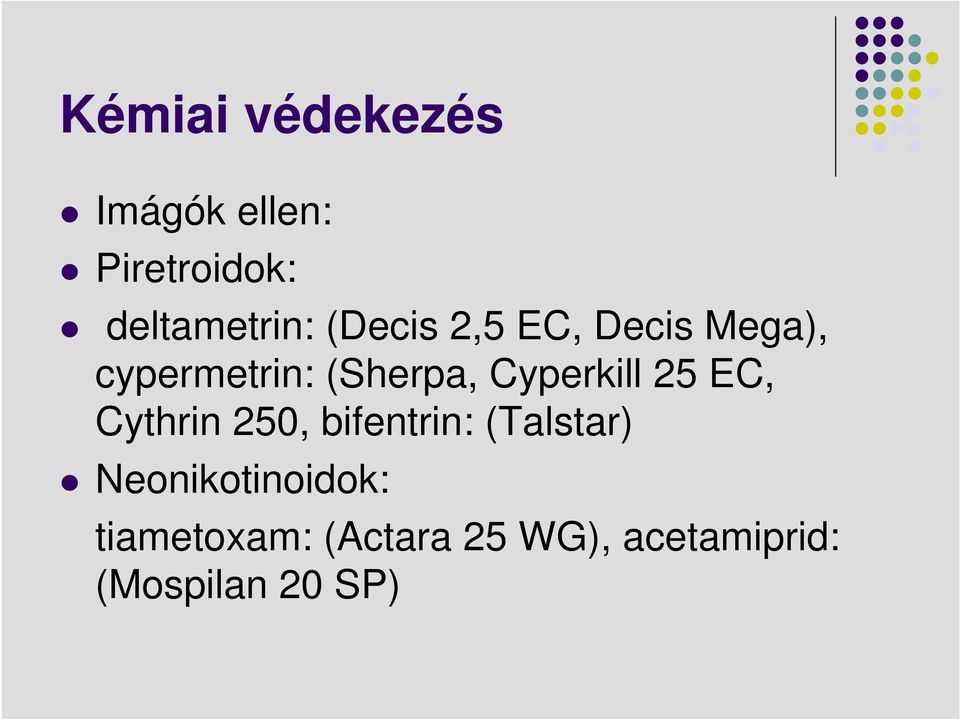 Cyperkill 25 EC, Cythrin 250, bifentrin: (Talstar)