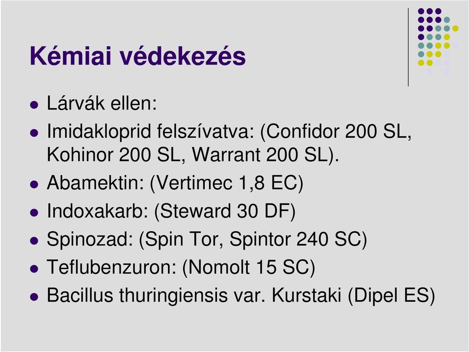 Abamektin: (Vertimec 1,8 EC) Indoxakarb: (Steward 30 DF) Spinozad: