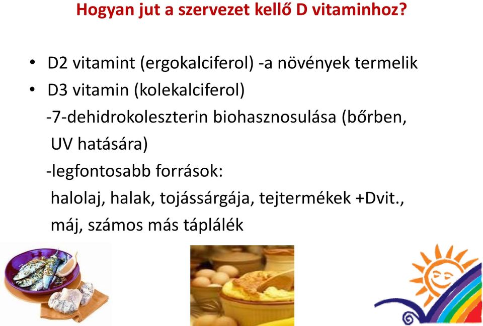 (kolekalciferol) -7-dehidrokoleszterin biohasznosulása (bőrben, UV