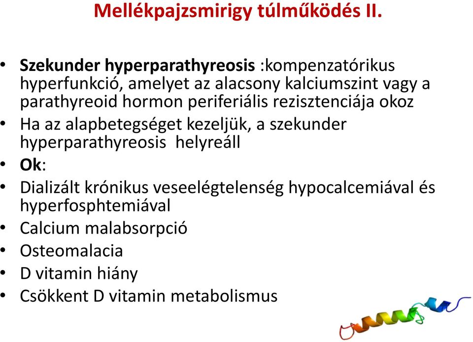 parathyreoid hormon periferiális rezisztenciája okoz Ha az alapbetegséget kezeljük, a szekunder