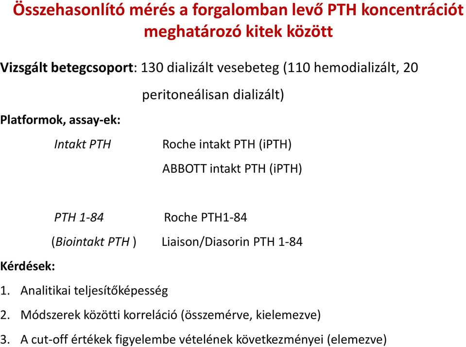 intakt PTH (ipth) PTH 1-84 Roche PTH1-84 (Biointakt PTH ) Liaison/Diasorin PTH 1-84 Kérdések: 1.