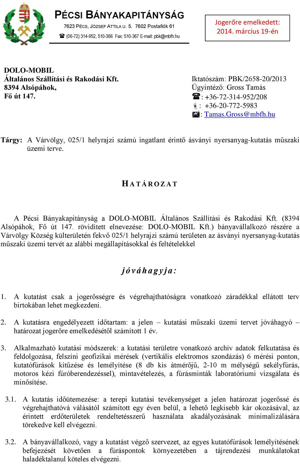 hu Tárgy: A Várvölgy, 025/1 helyrajzi számú ingatlant érintő ásványi nyersanyag-kutatás műszaki üzemi terve.