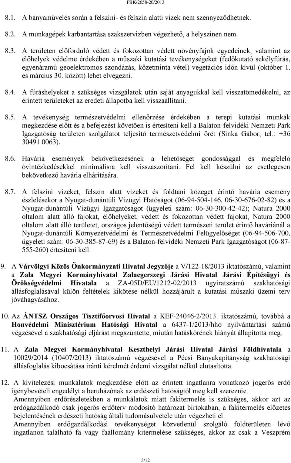 szondázás, kőzetminta vétel) vegetációs időn kívül (október 1. és március 30. között) lehet elvégezni. 8.4.