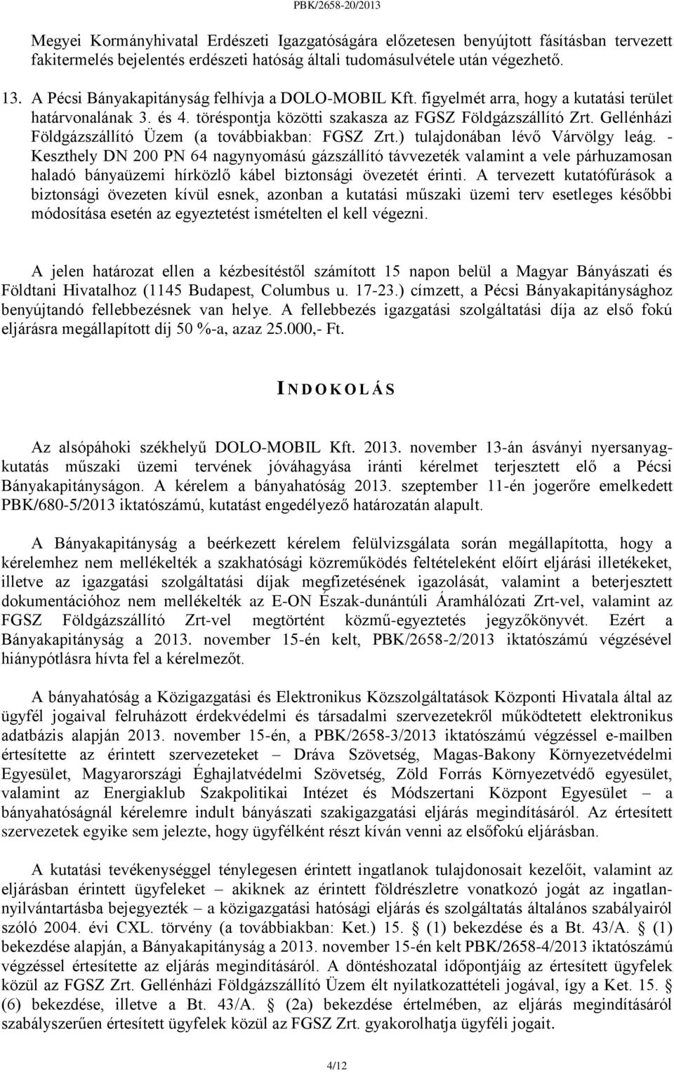 Gellénházi Földgázszállító Üzem (a továbbiakban: FGSZ Zrt.) tulajdonában lévő Várvölgy leág.