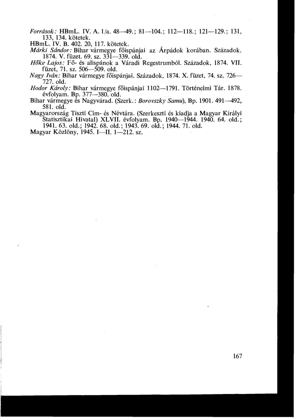 Századok, 1874. X. füzet, 74. sz. 726-727. old. Hodor Károly : Bihar vármegye főispánjai 1102-1791. Történelmi Tár. 1878. évfolyam. Bp. 377-380. old. Bihar vármegye és Nagyvárad. (Szerk.