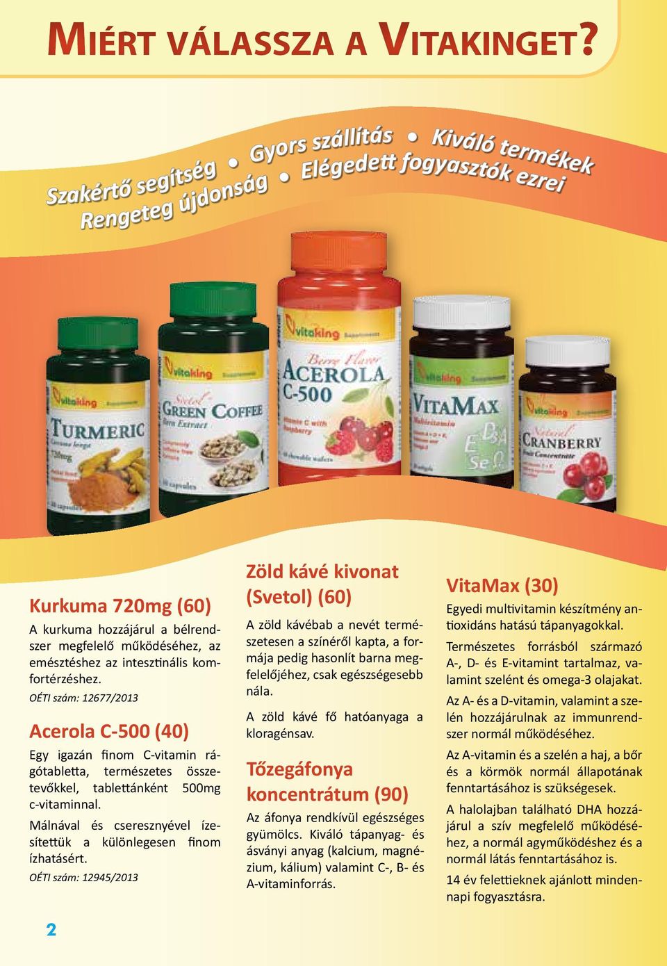 intesztinális komfortérzéshez. OÉTI szám: 12677/2013 Acerola C-500 (40) Egy igazán finom C-vitamin rágótabletta, természetes összetevőkkel, tablettánként 500mg c-vitaminnal.