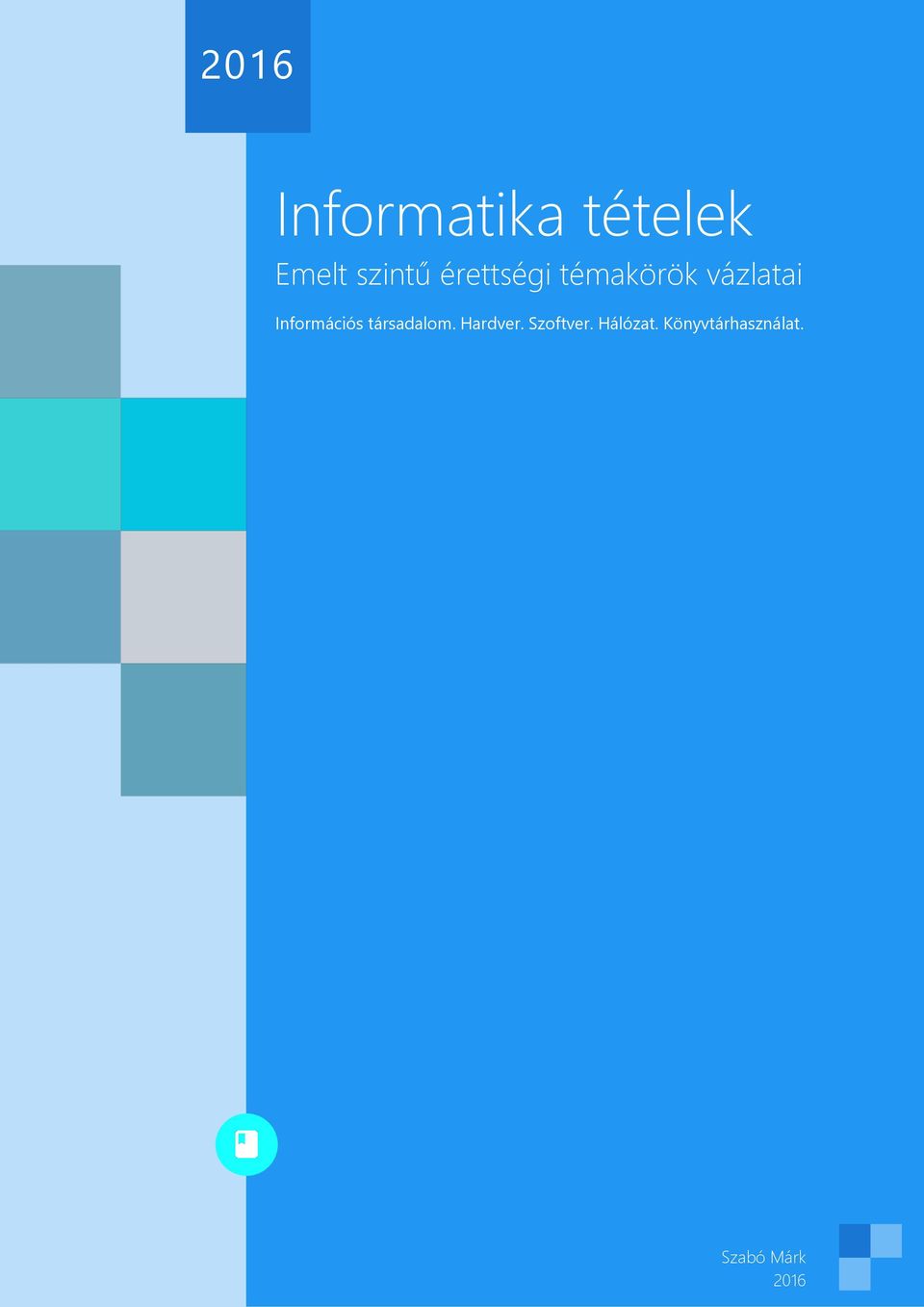 Informatika tételek. Emelt szintű érettségi témakörök vázlatai. Információs  társadalom. Hardver. Szoftver. Hálózat. Könyvtárhasználat. - PDF Ingyenes  letöltés