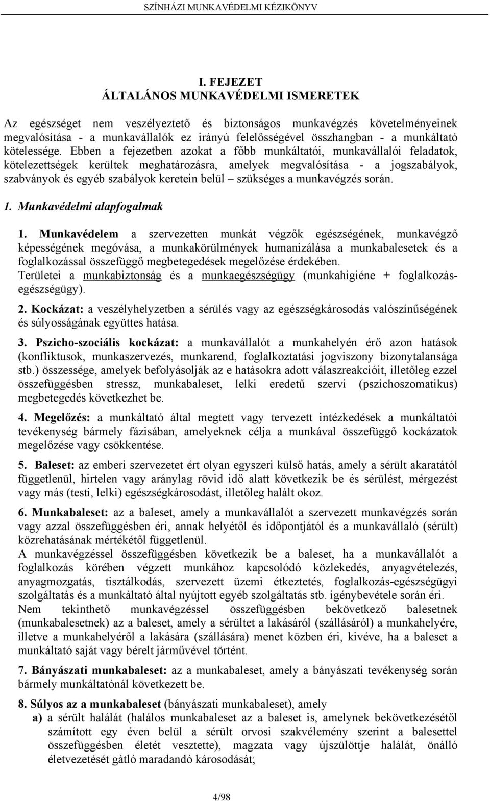 Ebben a fejezetben azokat a főbb munkáltatói, munkavállalói feladatok, kötelezettségek kerültek meghatározásra, amelyek megvalósítása - a jogszabályok, szabványok és egyéb szabályok keretein belül