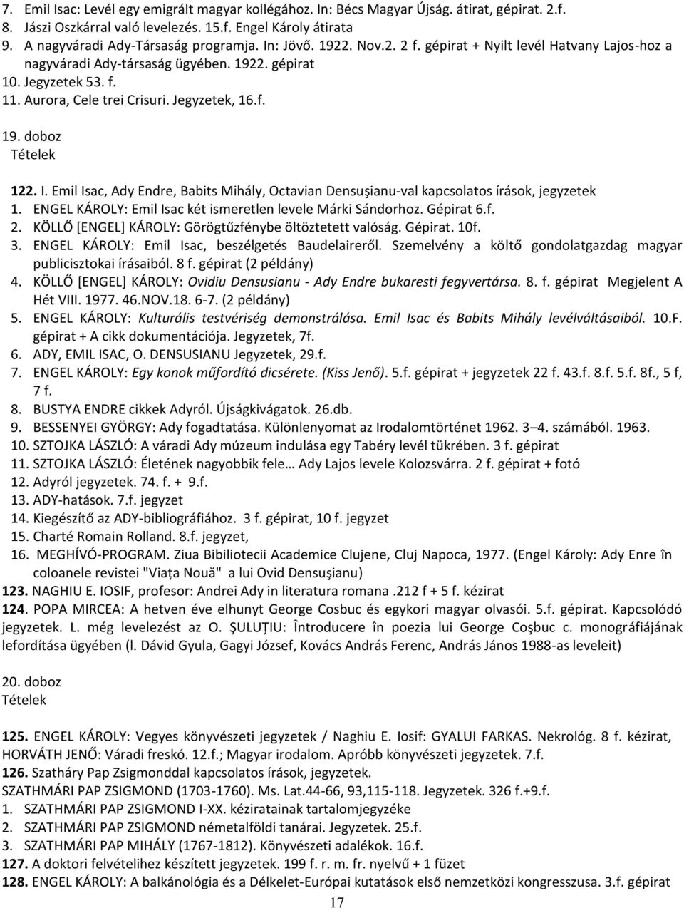I. Emil Isac, Ady Endre, Babits Mihály, Octavian Densuşianu-val kapcsolatos írások, jegyzetek 1. ENGEL KÁROLY: Emil Isac két ismeretlen levele Márki Sándorhoz. Gépirat 6.f. 2.