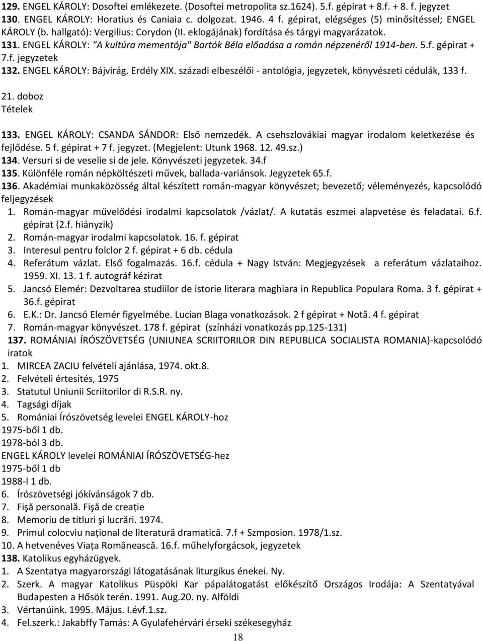 ENGEL KÁROLY: "A kultúra mementója" Bartók Béla előadása a román népzenéről 1914-ben. 5.f. gépirat + 7.f. jegyzetek 132. ENGEL KÁROLY: Bájvirág. Erdély XIX.