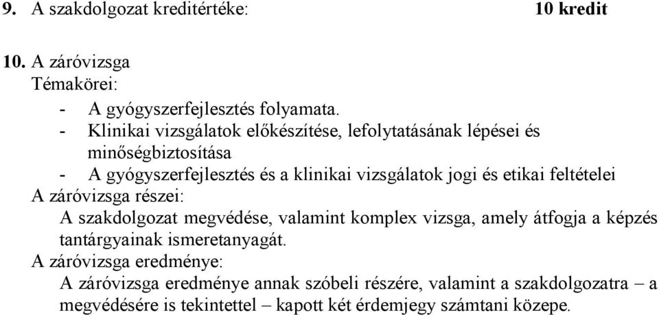 és etikai feltételei A záróvizsga részei: A szakdolgozat megvédése, valamint komplex vizsga, amely átfogja a képzés tantárgyainak