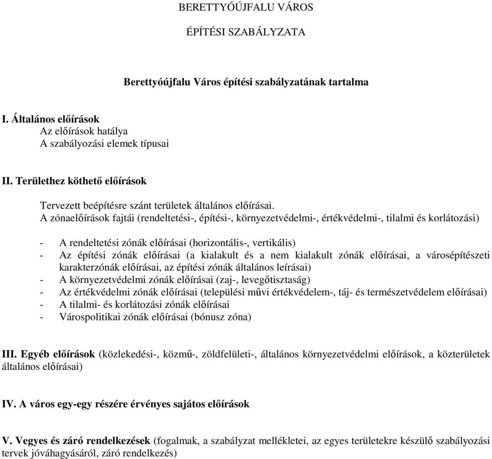 A zónaelőírások fajtái (rendeltetési-, építési-, környezetvédelmi-, értékvédelmi-, tilalmi és korlátozási) - A rendeltetési zónák előírásai (horizontális-, vertikális) - Az építési zónák előírásai (a