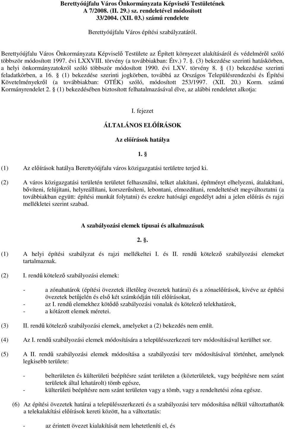 . (3) bekezdése szerinti hatáskörben, a helyi önkormányzatokról szóló többször módosított 1990. évi LXV. törvény 8. (1) bekezdése szerinti feladatkörben, a 16.