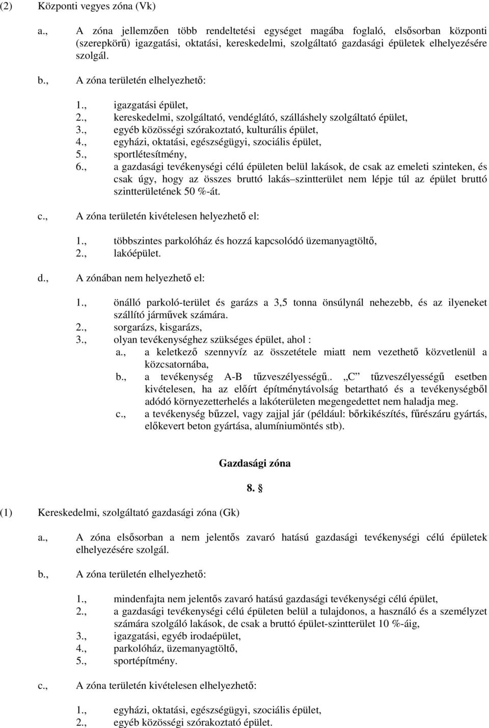 , egyéb közösségi szórakoztató, kulturális épület, 4., egyházi, oktatási, egészségügyi, szociális épület, 5., sportlétesítmény, 6.