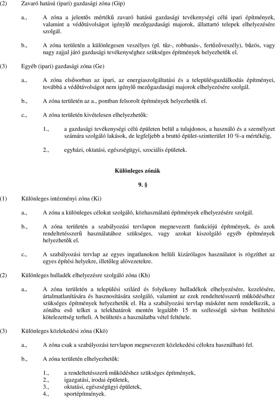 tűz-, robbanás-, fertőzőveszély), bűzös, vagy nagy zajjal járó gazdasági tevékenységhez szükséges építmények helyezhetők el.