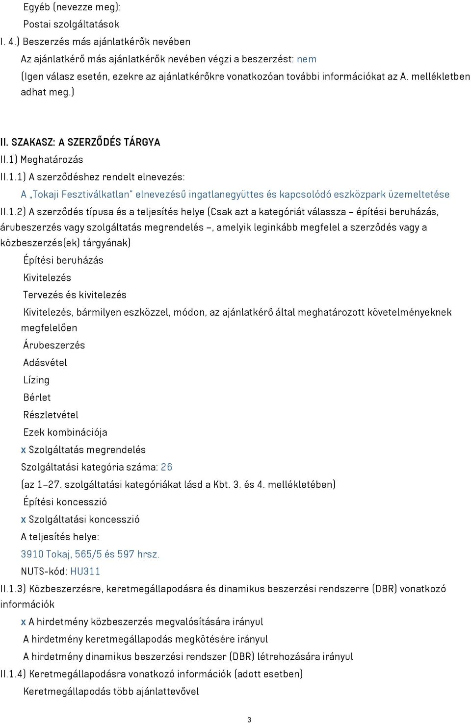 mellékletben adhat meg.) II. SZAKASZ: A SZERZŐDÉS TÁRGYA II.1) Meghatározás II.1.1) A szerződéshez rendelt elnevezés: A Tokaji Fesztiválkatlan elnevezésű ingatlanegyüttes és kapcsolódó eszközpark üzemeltetése II.