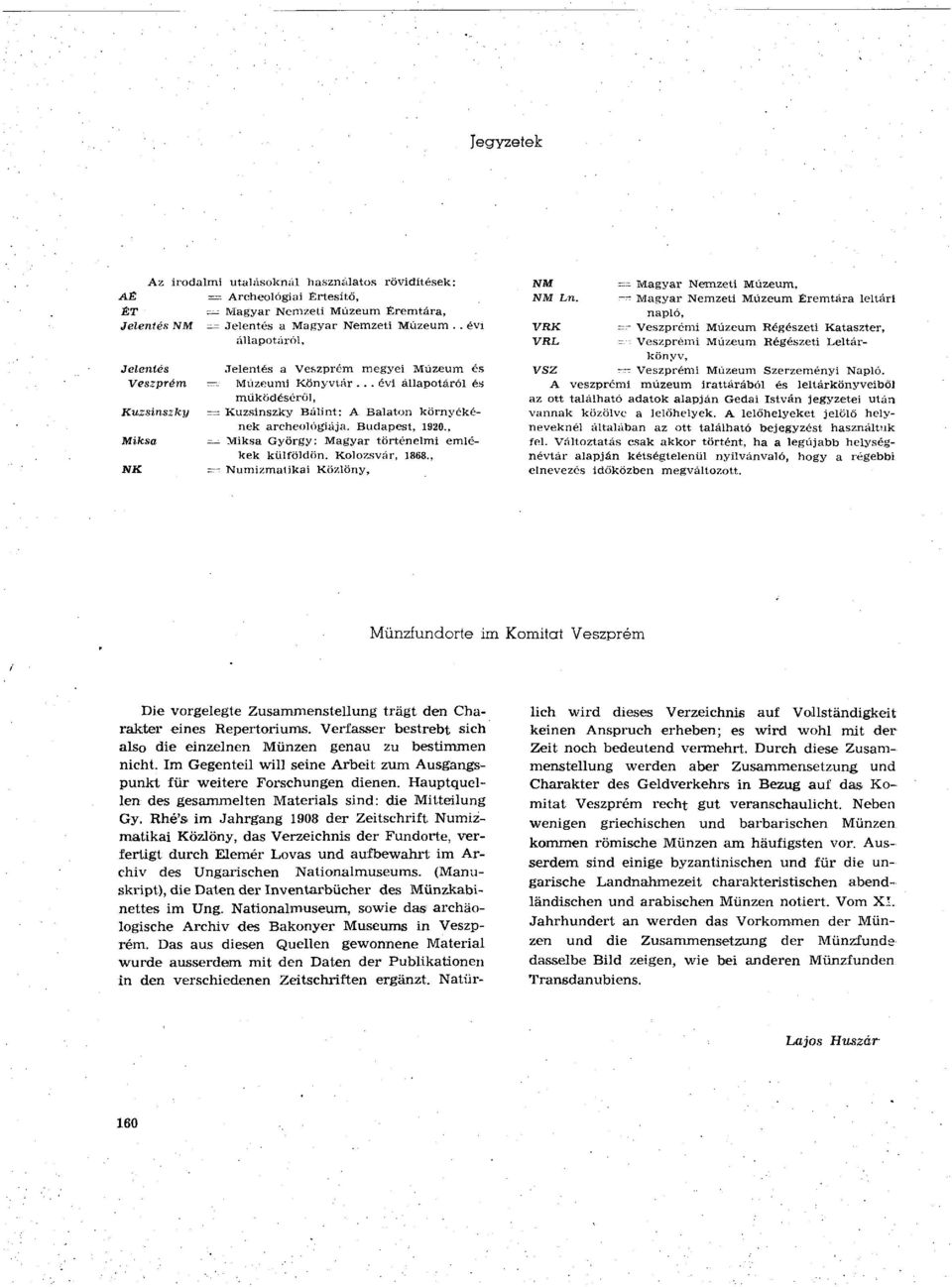 Budapest, 1920., Miksa = Miksa György: Magyar történelmi emlékek külföldön. Kolozsvár, 1868., NK =- Numizmatikai Közlöny, NM = Magyar Nemzeti Múzeum, NM Ln.