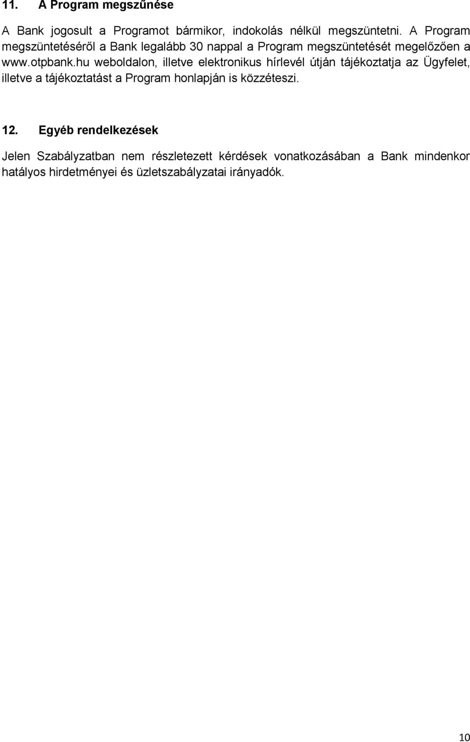 hu weboldalon, illetve elektronikus hírlevél útján tájékoztatja az Ügyfelet, illetve a tájékoztatást a Program honlapján