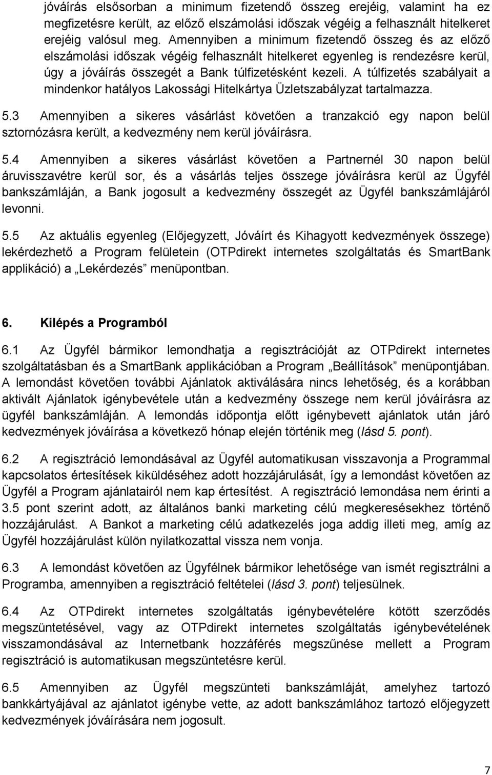 A túlfizetés szabályait a mindenkor hatályos Lakossági Hitelkártya Üzletszabályzat tartalmazza. 5.
