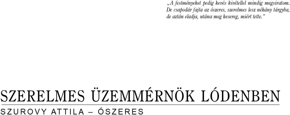 tárgyba, de aztán eladja, utána meg kesereg, miért