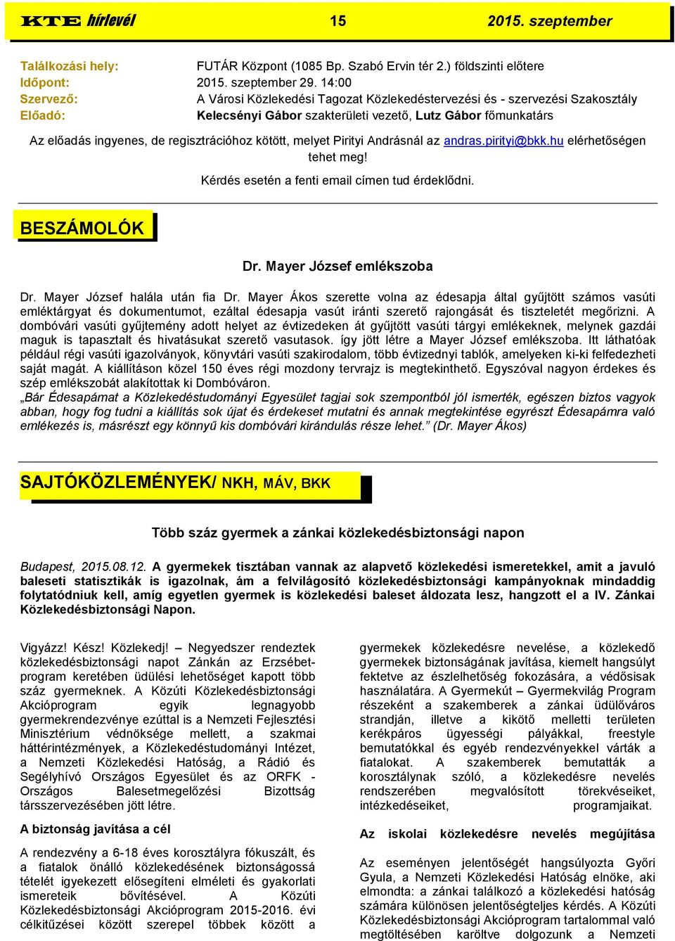 regisztrációhoz kötött, melyet Pirityi Andrásnál az andras.pirityi@bkk.hu elérhetőségen tehet meg! Kérdés esetén a fenti email címen tud érdeklődni. BESZÁMOLÓK Dr. Mayer József emlékszoba Dr.