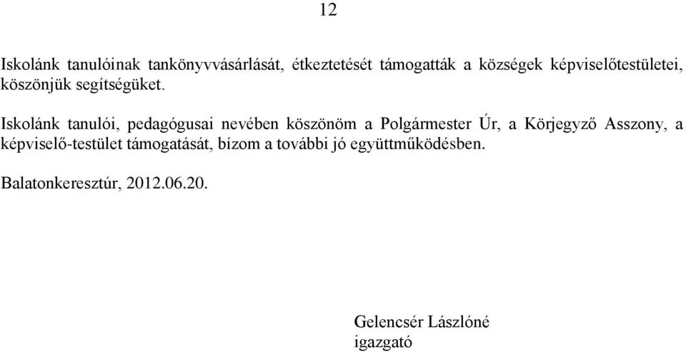Iskolánk tanulói, pedagógusai nevében köszönöm a Polgármester Úr, a Körjegyző