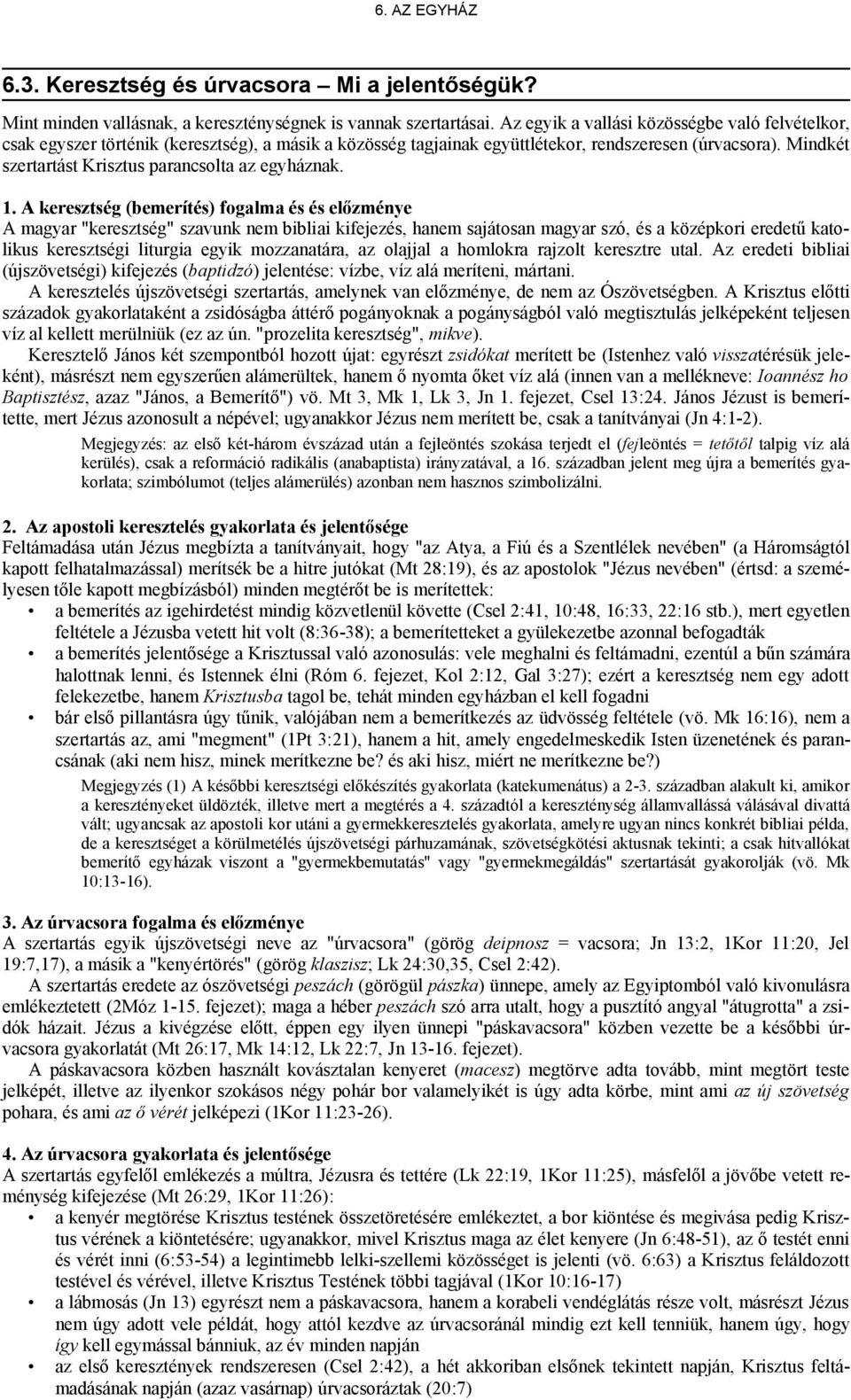 Mindkét szertartást Krisztus parancsolta az egyháznak. 1.