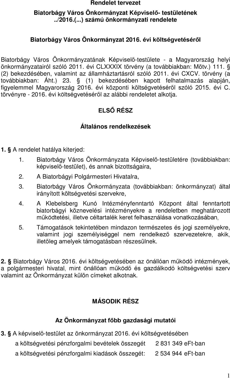 (2) bekezdésében, valamint az államháztartásról szóló 211. évi CXCV. törvény (a továbbiakban: Áht.) 23. (1) bekezdésében kapott felhatalmazás alapján, figyelemmel Magyarország 216.